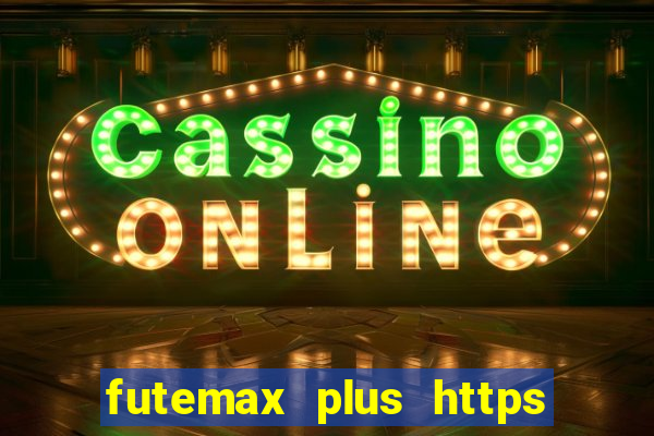 futemax plus https futemax plus